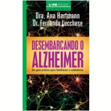 Desembarcando o Alzheimer: um guia prático para familiares e cuidadores (Saúde,17) - Ana Hartmann, Fernando Lucchese