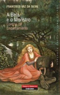 A Bela e o Monstro: Contos de Encantamento - Francisco Vaz da Silva