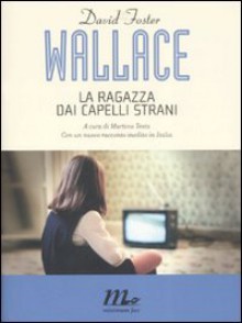 La ragazza dai capelli strani - David Foster Wallace, Martina Testa