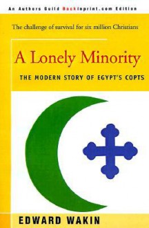 A Lonely Minority: The Modern Story of Egypt's Copts - Edward Wakin