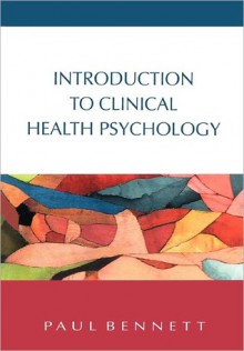 Introduction to Clinical Health Psychology - Paul Bennett