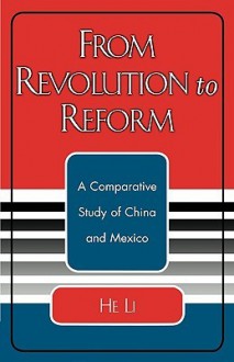 From Revolution to Reform: A Comparative Study of China and Mexico - He Li