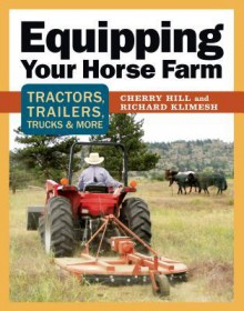 Equipping Your Horse Farm: Tractors, Trailers, Trucks & More - Cherry Hill, Richard Klimesh