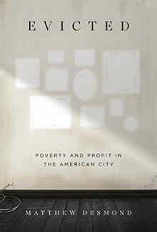 Evicted: Poverty and Profit in the American City - Matthew Desmond