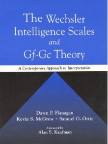 The Wechsler Intelligence Scales And Gf Gc Theory: A Contemporary Approach To Interpretation - Dawn P. Flanagan, Samuel O. Ortiz