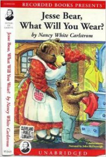 Jesse Bear, What will you wear? - Nancy White Carlstrom, John McDonough