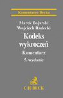 Kodeks wykroczeń. Komentarz - Marek Bojarski, Wojciech Radecki