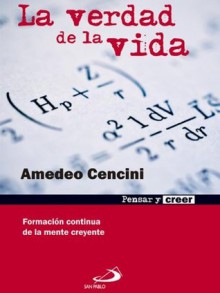 La verdad de la vida (Pensar y creer) (Spanish Edition) - Amadeo Cencini, Editorial San Pablo España