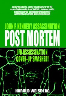 Post Mortem: JFK Assassination Cover-Up Smashed! - Harold Weisberg