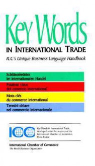 Key Words in International Trade: ICC's Unique Business Language Handbook - International Chamber of Commerce, Arthur Dunkel