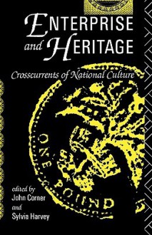 Enterprise and Heritage - John Corner, Sylvia Harvey