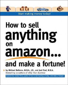 How to Sell Anything on Amazon...and Make a Fortune! - Michael Bellomo, Joel Elad, Dennis Prince