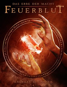 Das Erbe der Macht - Band 4: Feuerblut (Urban Fantasy) - Andreas Suchanek, Anita Jones-Mueller; Esther Hill; Susan Goldstein; Erica Bohm; Nicole Quartuccio