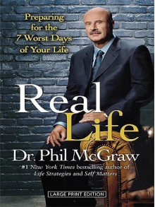 Real Life: Preparing for the 7 Worst Days of Your Life - Phillip C. McGraw