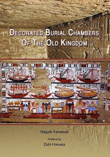 Decorated Burial Chambers of the Old Kingdom - Zahi Hawass, Naguib Kanawati