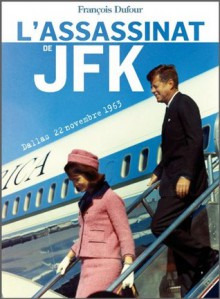 L'assassinat de JFK (French Edition) - Francois Dufour, Philippe Labro