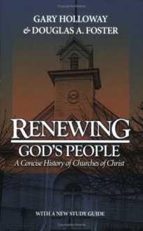 Renewing God's People: A Concise History of Churches of Christ - Gary Holloway, Douglas A. Foster