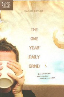 The One Year Daily Grind - Sarah Arthur