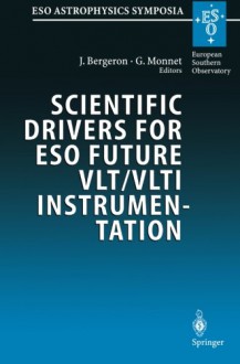 Scientific Drivers for Eso Future Vlt/Vlti Instrumentation - J. Bergeron