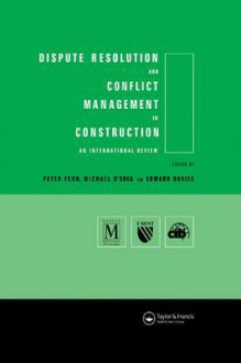 Dispute Resolution and Conflict Management in Construction: An International Perspective - Edward Davies, Peter Fenn, Michael O'Shea