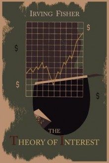 The Theory of Interest as Determined by Impatience to Spend Income and Opportunity to Invest It - Irving Fisher