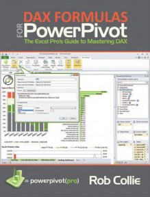 Dax Formulas for Powerpivot: The Excel Pro's Guide to Mastering Dax - Rob Collie