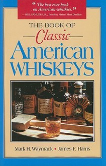 The Book of Classic American Whiskeys - Richard Harris