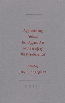 Approaching Yehud: New Approaches to the Study of the Persian Period - Jon L. Berquist