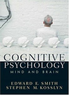 Cognitive Psychology: Mind and Brain - Edward E. Smith, Stephen M. Kosslyn