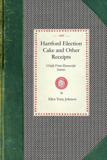 Hartford Election Cake and Other Receipts - Ellen Johnson