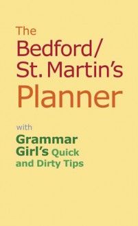 The Bedford/St. Martin's Planner: With Grammar Girl's Quick and Dirty Tips - Lois Hassan