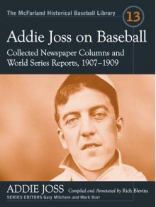 Addie Joss on Baseball: Collected Newspaper Columns and World Series Reports, 1907-1909 - Addie Joss, Rich Blevins, Gary Mitchem