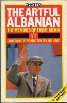 Artful Albanian: Memoirs of Enver Hoxha - Enver Hoxha, Jon Halliday