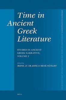 Time in Ancient Greek Literature: Studies in Ancient Greek Narrative, Volume 2 (Mnemosyne, Supplements) - Irene J.F. de Jong, René Nünlist