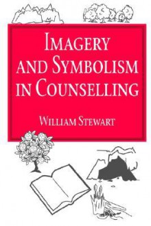 Imagery And Symbolism In Counselling - William Stewart