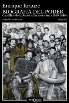 Biografía del poder: Caudillos de la Revolución Mexicana (1910-1940)) (Spanish Edition) - Enrique Krauze