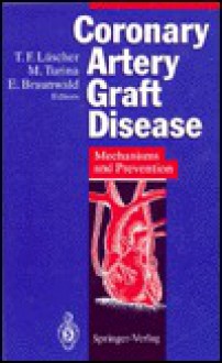 Coronary Artery Graft Disease: Mechanisms and Prevention - T.F. Luscher, E. Braunwald