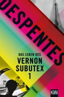 Das Leben des Vernon Subutex 1: Roman - Virginie Despentes,Claudia Steinitz