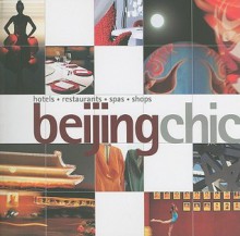 Beijing Chic: Hotels, Restaurants, Spas, Shops - Paul Mooney