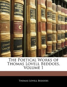 The Poetical Works of Thomas Lovell Beddoes, Volume 1 - Thomas Lovell Beddoes