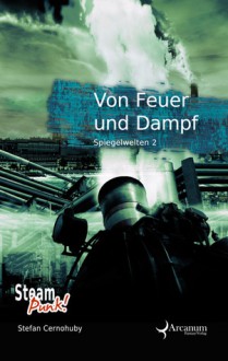 Spiegelwelten 2: Von Feuer und Dampf - Stefan Cernohuby