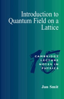 Introduction to Quantum Fields on a Lattice (Cambridge Lecture Notes in Physics) - Jan Smit