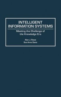 Intelligent Information Systems: Meeting the Challenge of the Knowledge Era - Alan J. Rowe