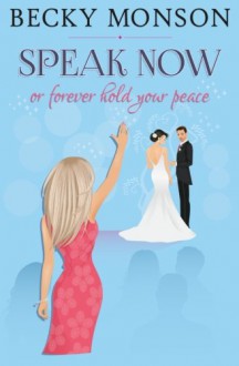 Speak Now: or Forever Hold Your Peace - Becky Monson, Susan Traynor