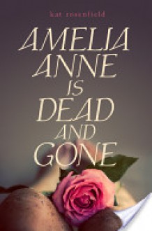 Amelia Anne is Dead and Gone - Kat Rosenfield