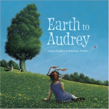 Earth to Audrey - Susan Hughes