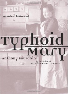 Typhoid Mary: An Urban Historical - Anthony Bourdain