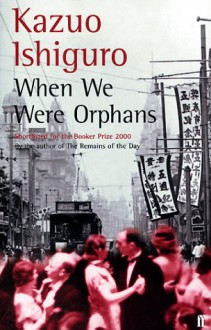 When We Were Orphans - Kazuo Ishiguro