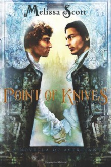 Point of Knives: A Novella of Astreiant - Melissa Scott