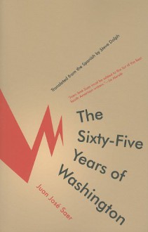 The Sixty-Five Years of Washington - Juan Jose Saer